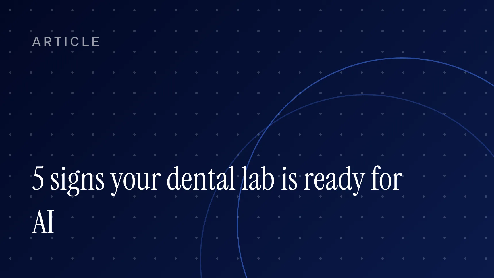 5 signs your dental lab is ready for AI